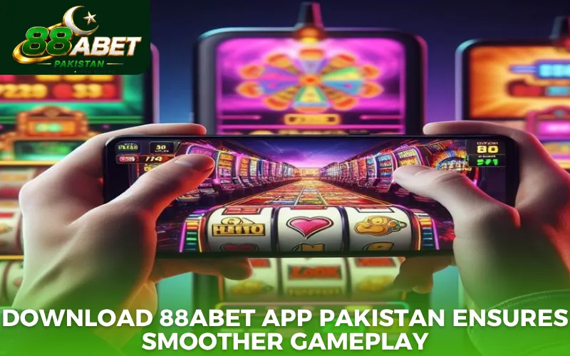 Download 88abet app Pakistan ensures smoother gameplay