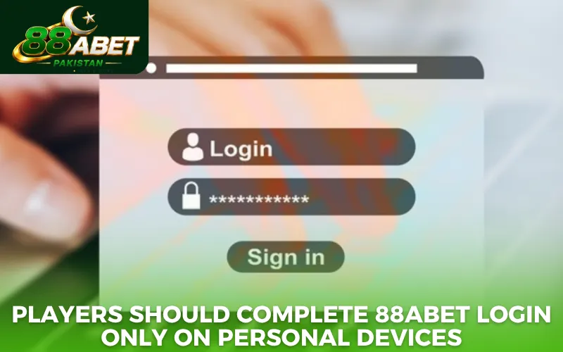 Players should complete 88abet login only on personal devices